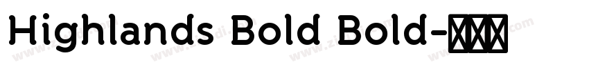 Highlands Bold Bold字体转换 Highlands Bold Bold字体转换